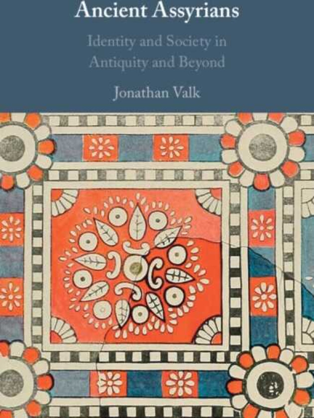 Ancient Assyrians Identity and Society in Antiquity and Beyond