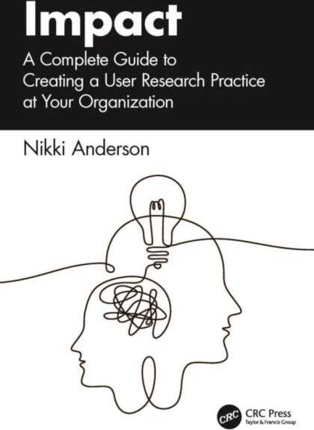 Impact A Complete Guide to Creating a User Research Practice at Your Organization
