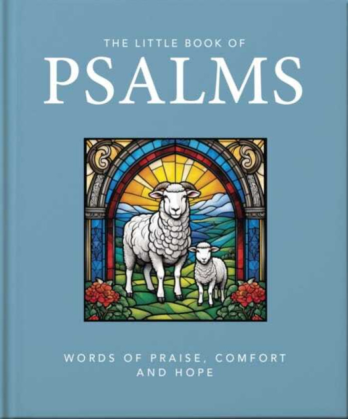 The Little Book of Psalms Words of Praise, Comfort and Hope