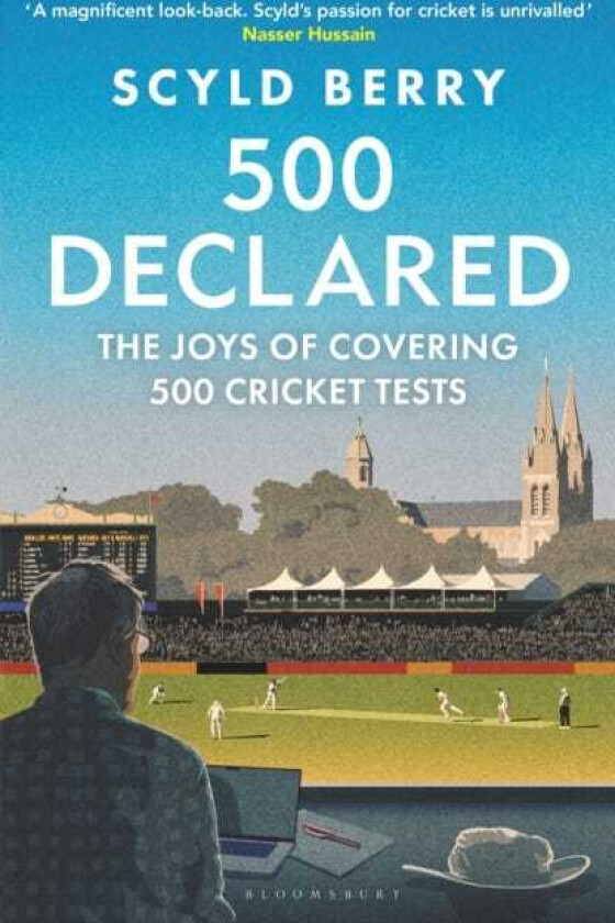 500 Declared The Joys of Covering 500 Cricket Tests