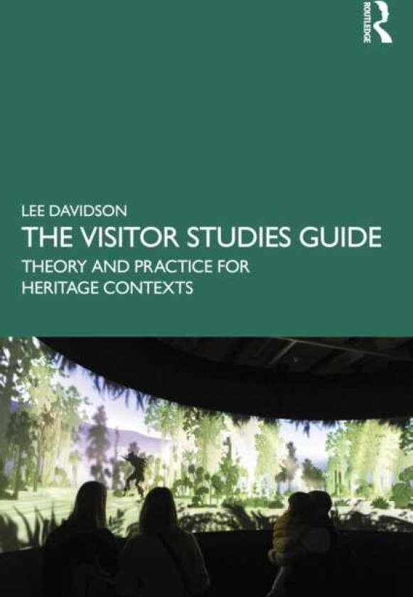 The Visitor Studies Guide Theory and Practice for Heritage Contexts