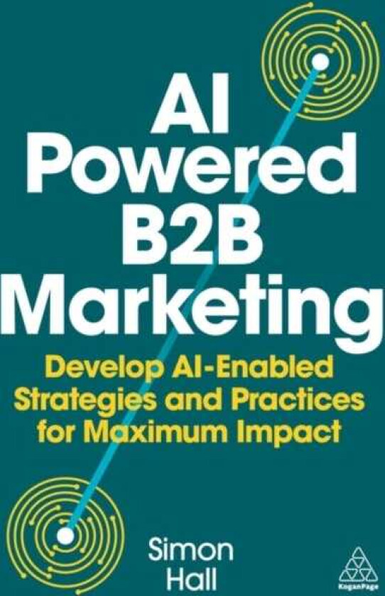 AIPowered B2B Marketing Develop AIEnabled Strategies and Practices for Maximum Impact