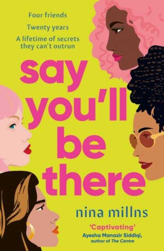 Say You'll Be There a compelling and brilliantly real novel about friendship, love and betrayal