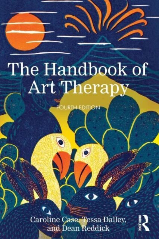 The Handbook of Art Therapy av Caroline (Private Practice UK) Case, Tessa (Barnet Enfield and Haringey Mental Health NHS Trust UK) Dalley, Dean Reddic