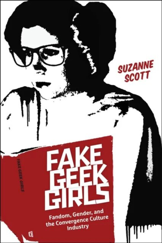 Fake Geek Girls av Suzanne Scott