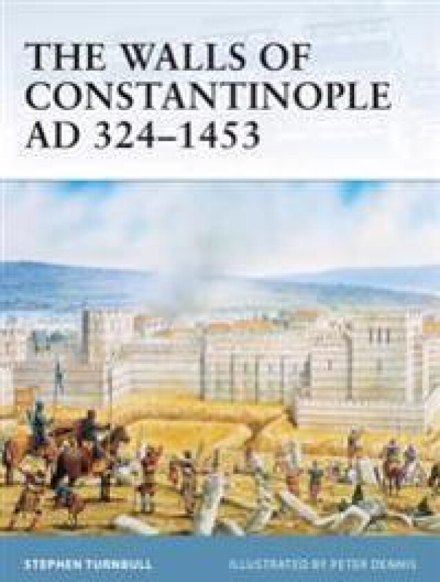 The Walls of Constantinople AD 324–1453