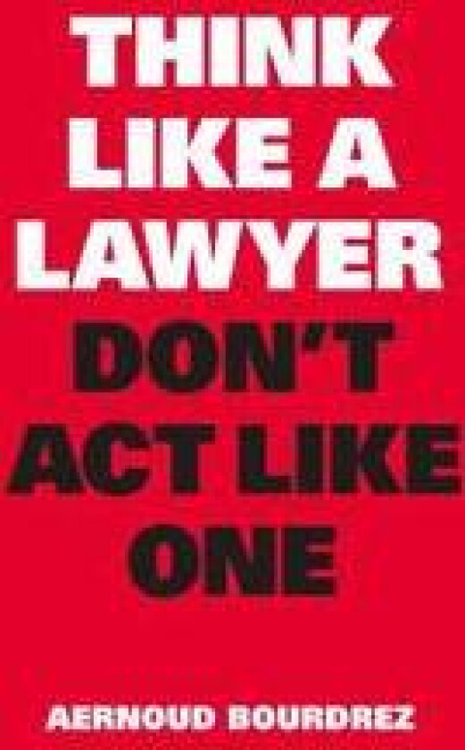 Think Like a Lawyer, Don’t Act Like One