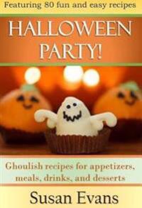 Halloween Party!: Ghoulish Recipes for Appetizers, Meals, Drinks, and Desserts