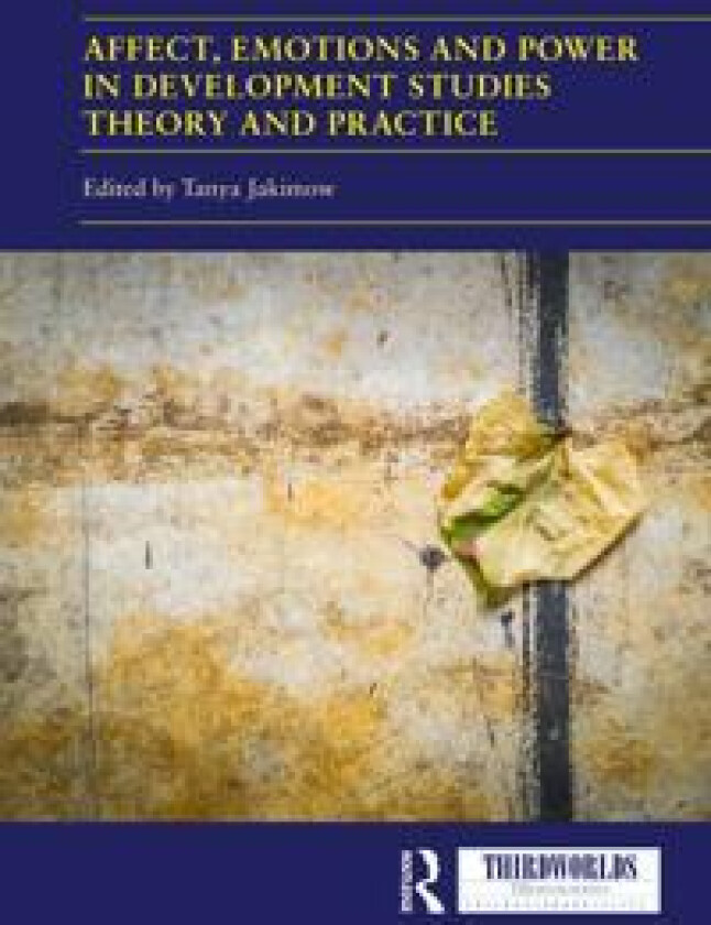Affect, Emotions and Power in Development Studies Theory and Practice