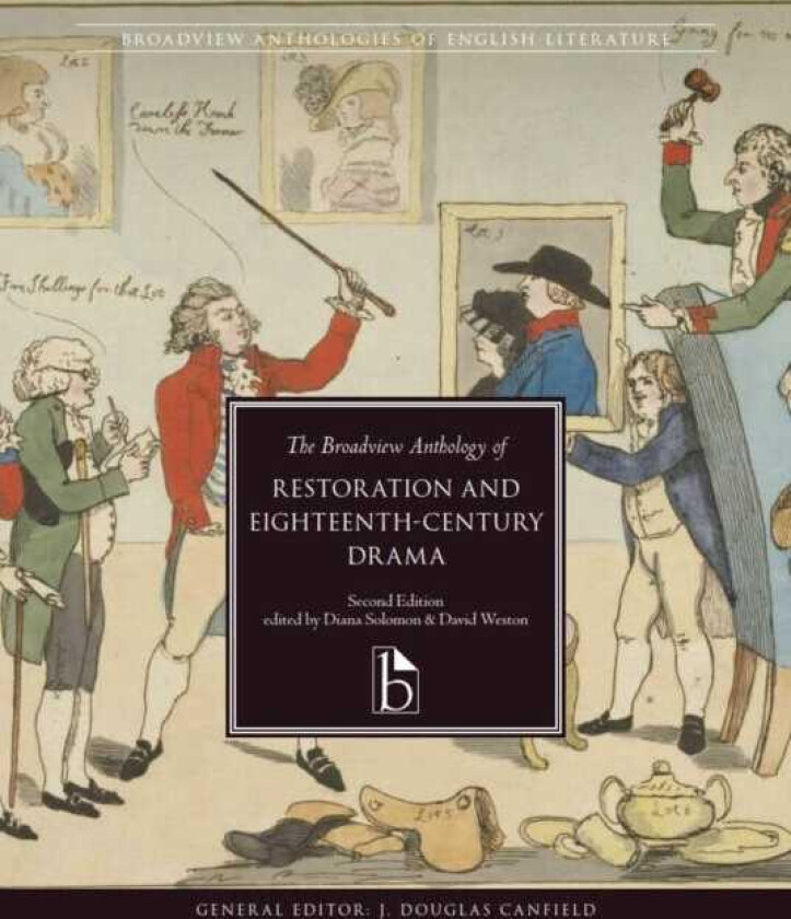 The Broadview Anthology of Restoration and EighteenthCentury Drama – Second Edition