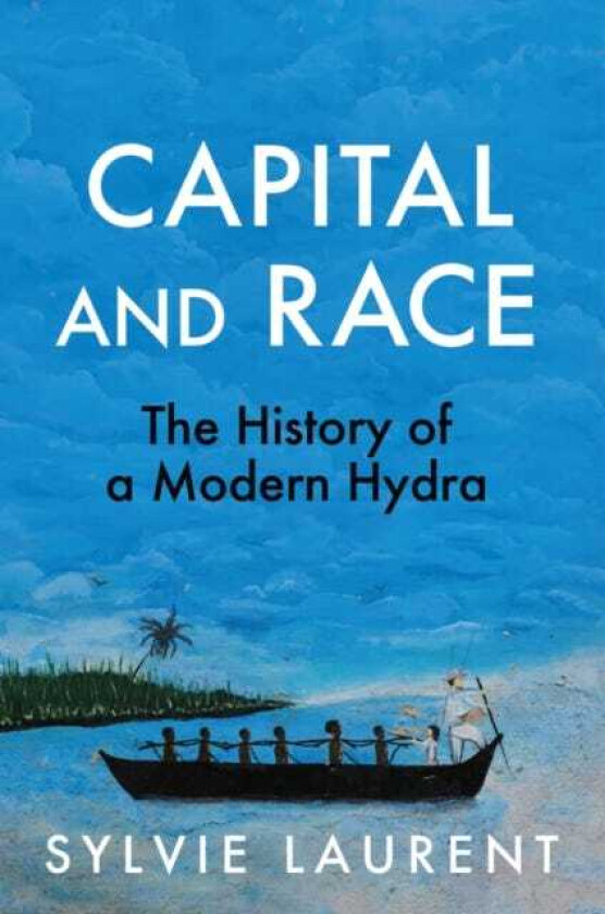 Capital and Race The History of a Modern Hydra