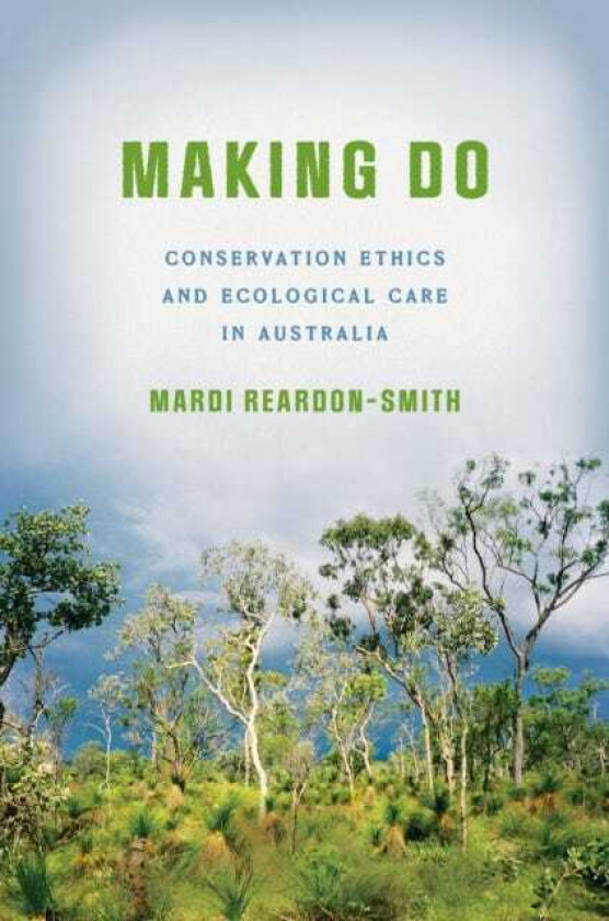 Making Do Conservation Ethics and Ecological Care in Australia