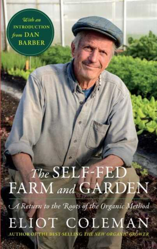 The SelfFed Farm and Garden A Return to the Roots of the Organic Method