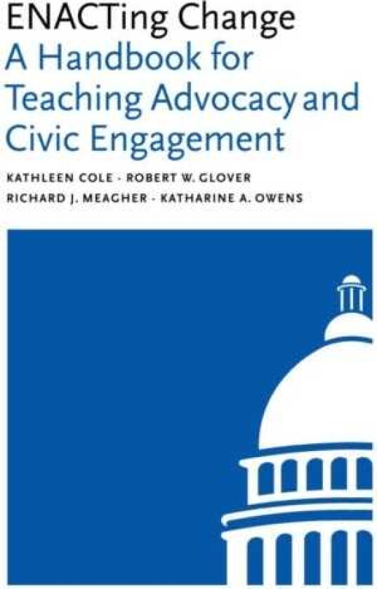ENACTing Change A Handbook for Teaching Advocacy and Civic Engagement
