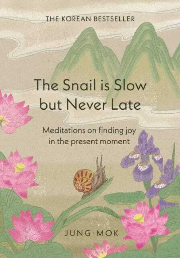 The Snail is Slow but Never Late Meditations on Finding Joy in the Present Moment