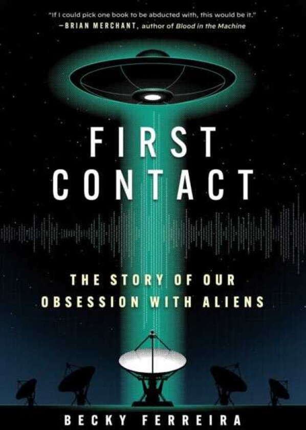 First Contact A History of Our Obsession with Aliens