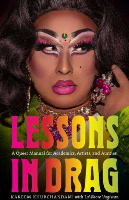 Lessons in Drag A Queer Manual for Academics, Artists, and Aunties