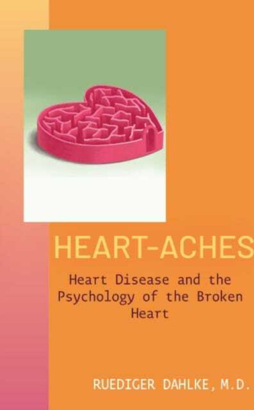 HeartAches Heart Disease and Psychology of the Broken Heart