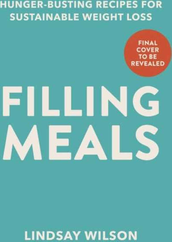 Filling Meals 100 simple hungerbusting recipes for sustainable weight loss