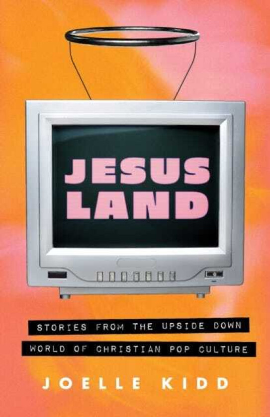 Jesusland Stories from the Upside Down world of Christian Pop Culture