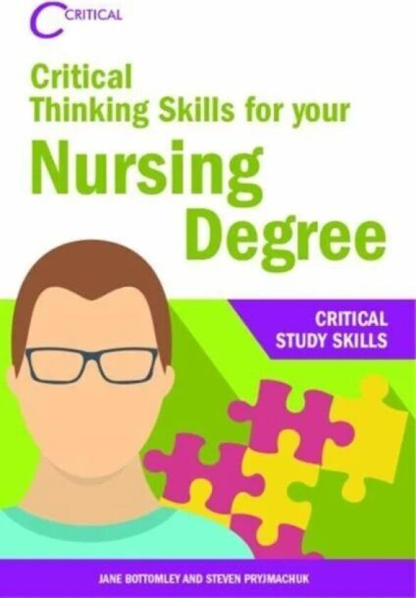 Critical Thinking Skills for your Nursing Degree av Jane Bottomley, Steven Pryjmachuk