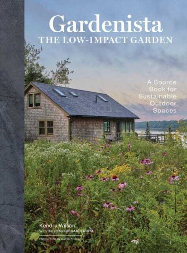 Gardenista: The LowImpact Garden A Sourcebook for Sustainable Outdoor Spaces