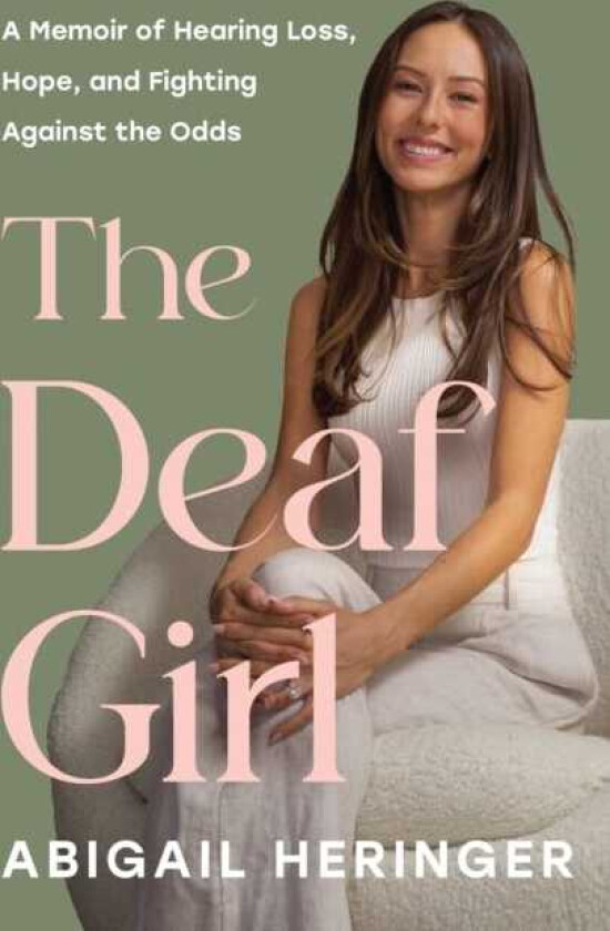 The Deaf Girl A Memoir of Hearing Loss, Hope, and Fighting Against the Odds