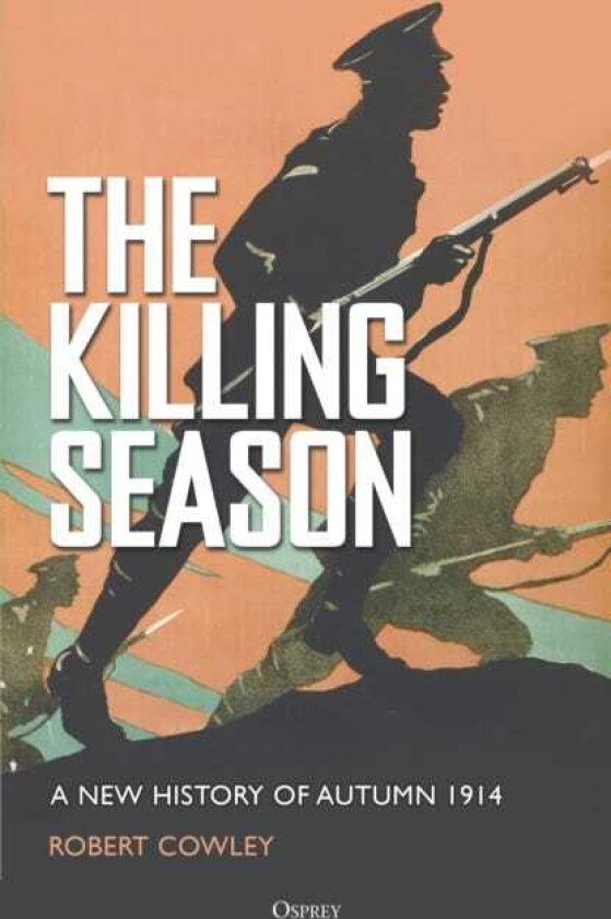 The Killing Season A New History of Autumn 1914