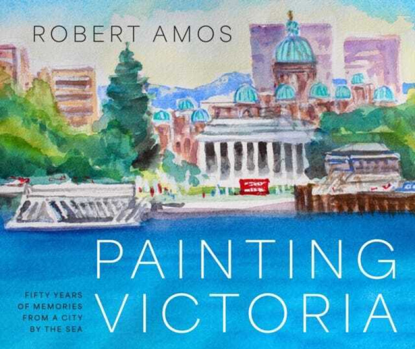 Painting Victoria Scenes and Memories from the Studio of Robert Amos