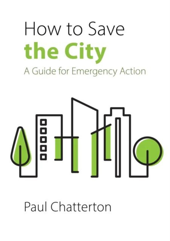 How to Save the City av Professor Paul (University of Leeds) Chatterton