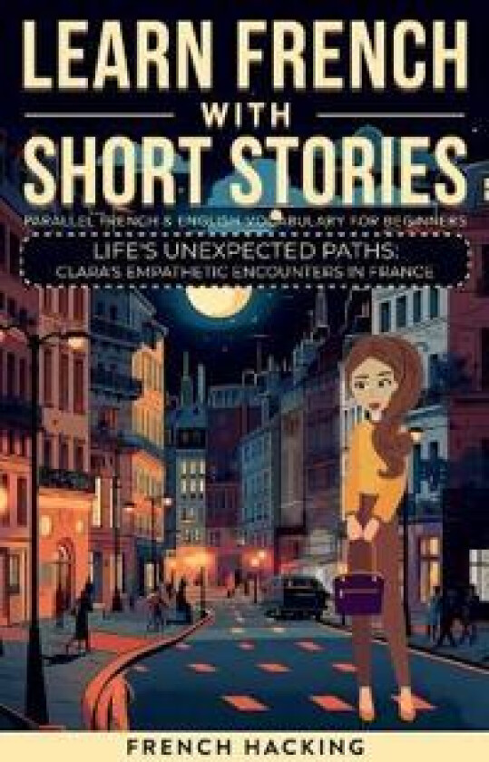 Learn French With Short Stories - Parallel French & English Vocabulary for Beginners. Life's Unexpected Paths
