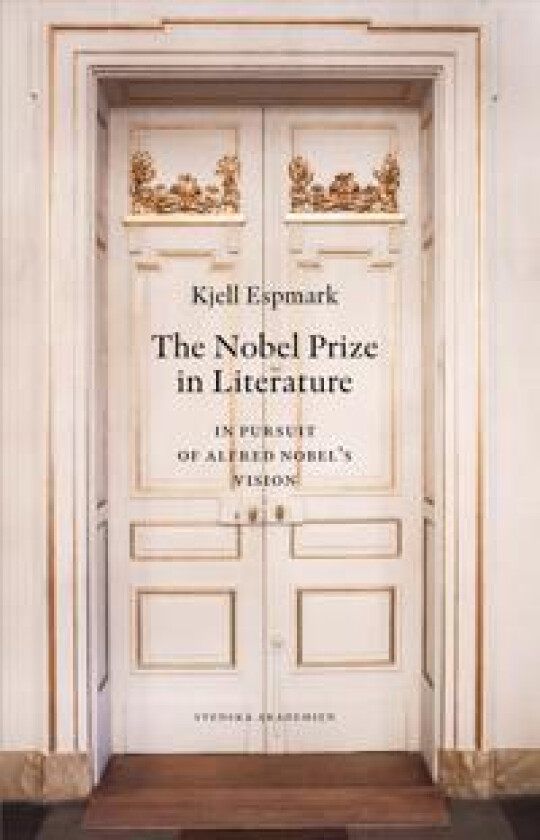 The Nobel Prize in Literature : In Pursuit of Alfred Nobel’s Vision