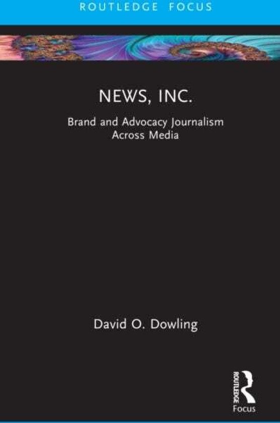 News, Inc. Brand and Advocacy Journalism Across Media