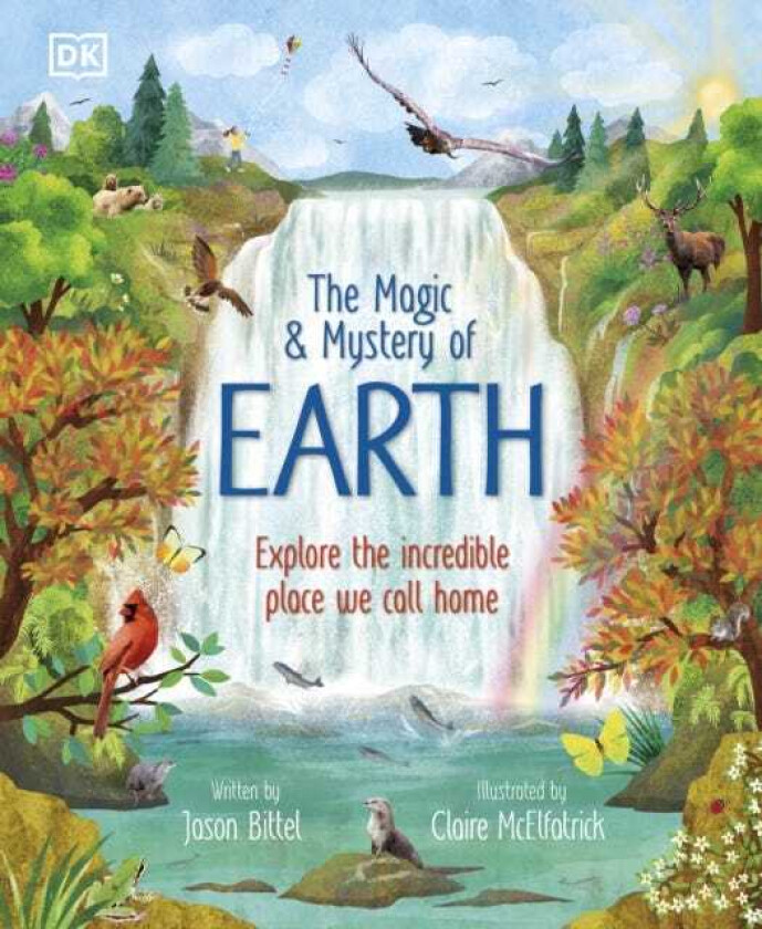 The Magic and Mystery of Earth Explore the Incredible Place We Call Home