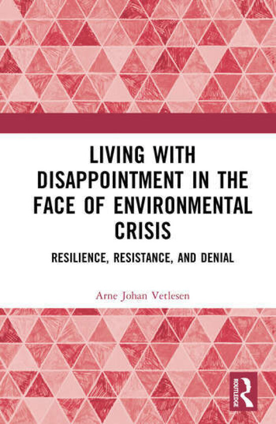 Living with Disappointment in the Face of Environmental Cris av Arne Johan Vetlesen