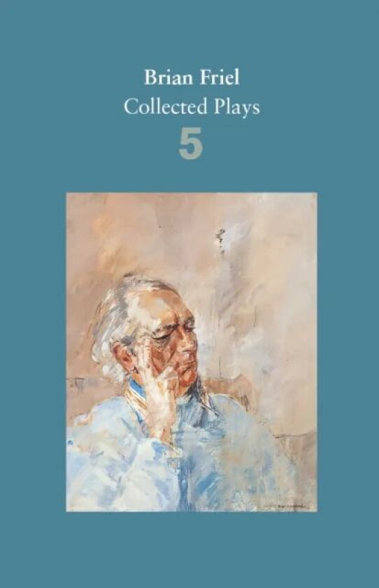 Brian Friel: Collected Plays - Volume 5 av Brian Friel