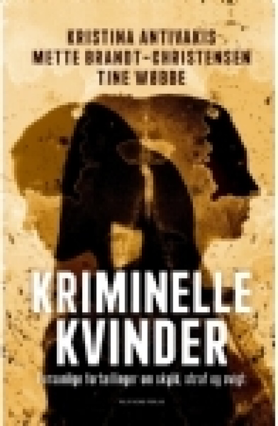 Kriminelle kvinder | Kristina Antivakis Mette Brandt-Christensen Tine Wøbbe | Språk: Dansk