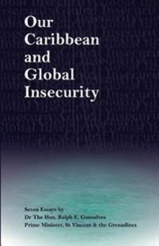 Our Caribbean and Global Insecurity: Seven Essays