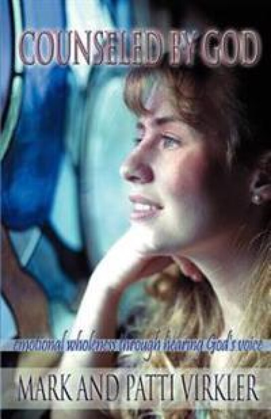 Counseled by God: Emotional Wholeness Through Hearing God's Voice