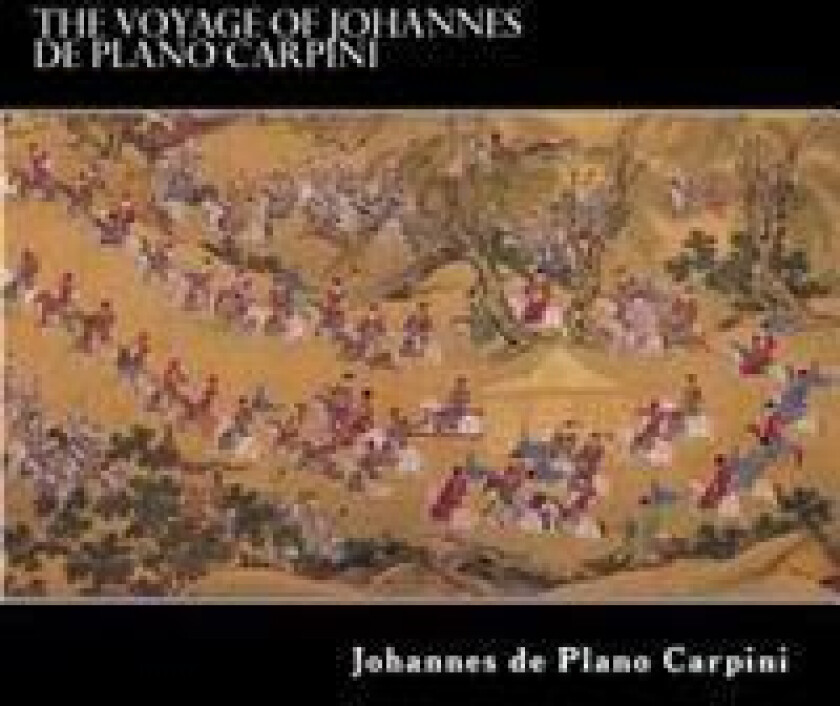 The Voyage of Johannes de Plano Carpini