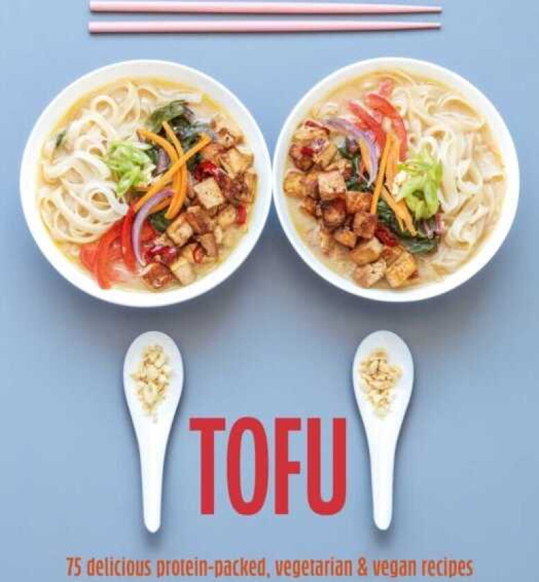 Tofu 75 Delicious ProteinPacked Vegetarian and Vegan Recipes