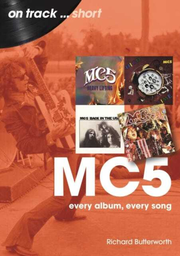 MC5 On Track Short Every Album, Every Song