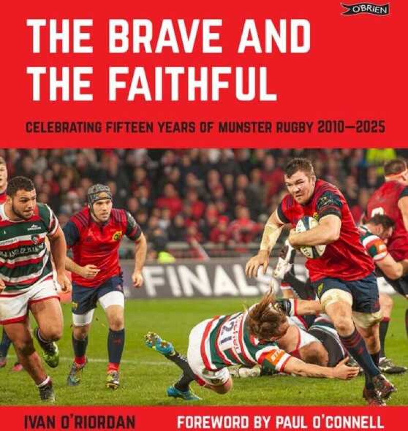 The Brave and the Faithful Celebrating Fifteen Years of Munster Rugby 2010–2025