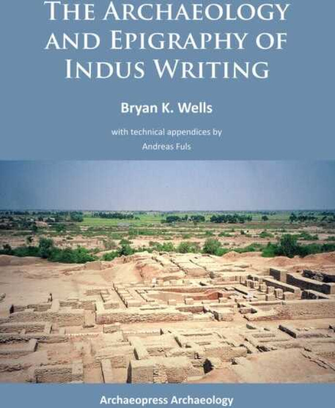 The Archaeology and Epigraphy of Indus Writing