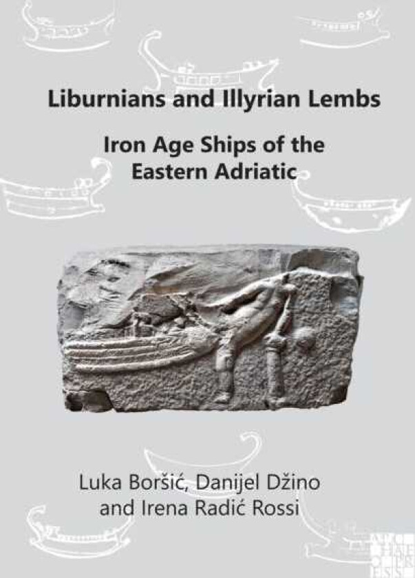 Liburnians and Illyrian Lembs: Iron Age Ships of the Eastern Adriatic