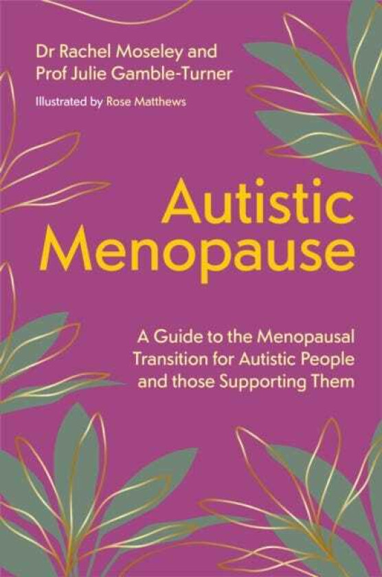 Autistic Menopause A Guide to the Menopausal Transition for Autistic People and those Supporting Them