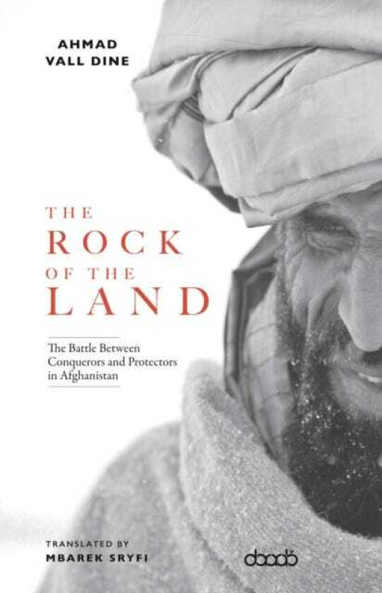 The Rock of The Land The Battle Between Conquerors and Protectors in Afghanistan