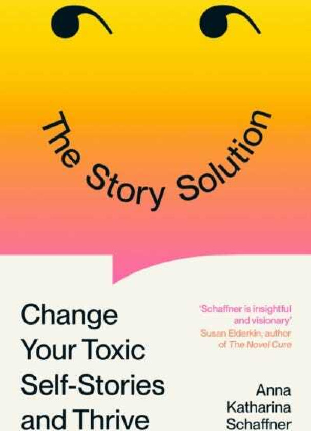 The Story Solution Change Your Toxic SelfStories and Thrive