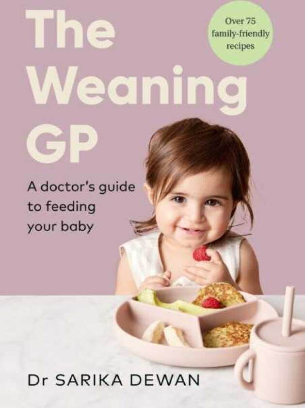 The Weaning GP A doctor’s guide to feeding your baby