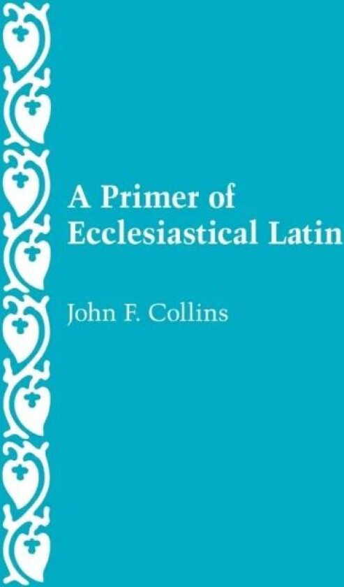 A Primer of Ecclesiastical Latin av John F. Collins